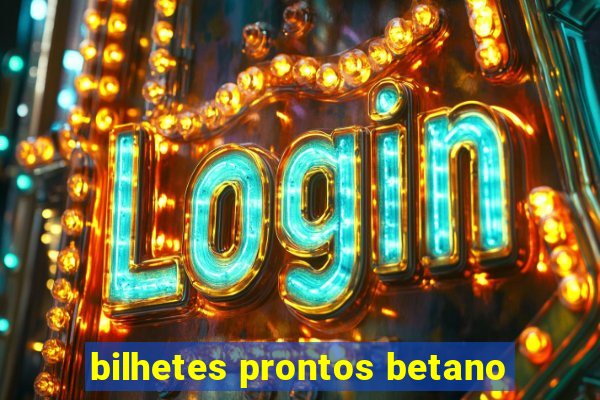 bilhetes prontos betano